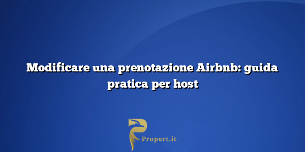 Modificare una prenotazione Airbnb: guida pratica per host