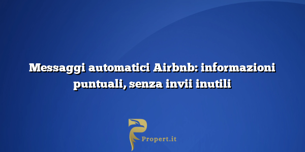 Messaggi automatici Airbnb: informazioni puntuali, senza invii inutili
